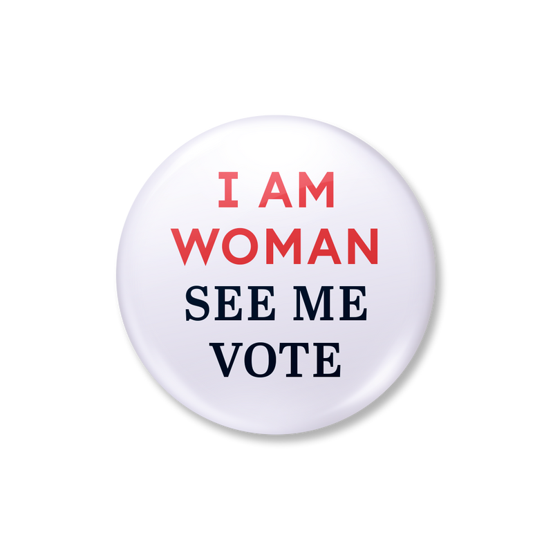 I Am Woman, See Me Vote Button